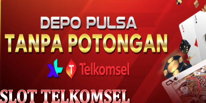 Ikut Serta Main Slot Deposit Melalui Telkomsel